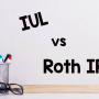 Comparing IUL and Roth IRA options for retirement planning.